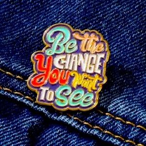 3/$25 “Be The Change You Want To See” Unisex Pin Badge Brooch